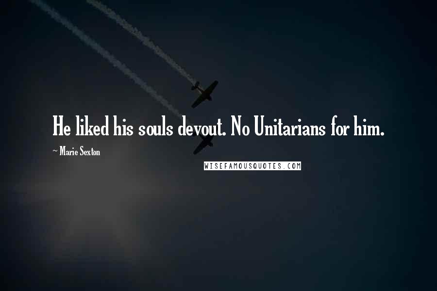 Marie Sexton Quotes: He liked his souls devout. No Unitarians for him.