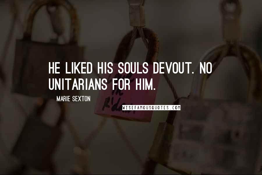 Marie Sexton Quotes: He liked his souls devout. No Unitarians for him.