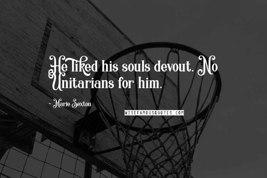 Marie Sexton Quotes: He liked his souls devout. No Unitarians for him.