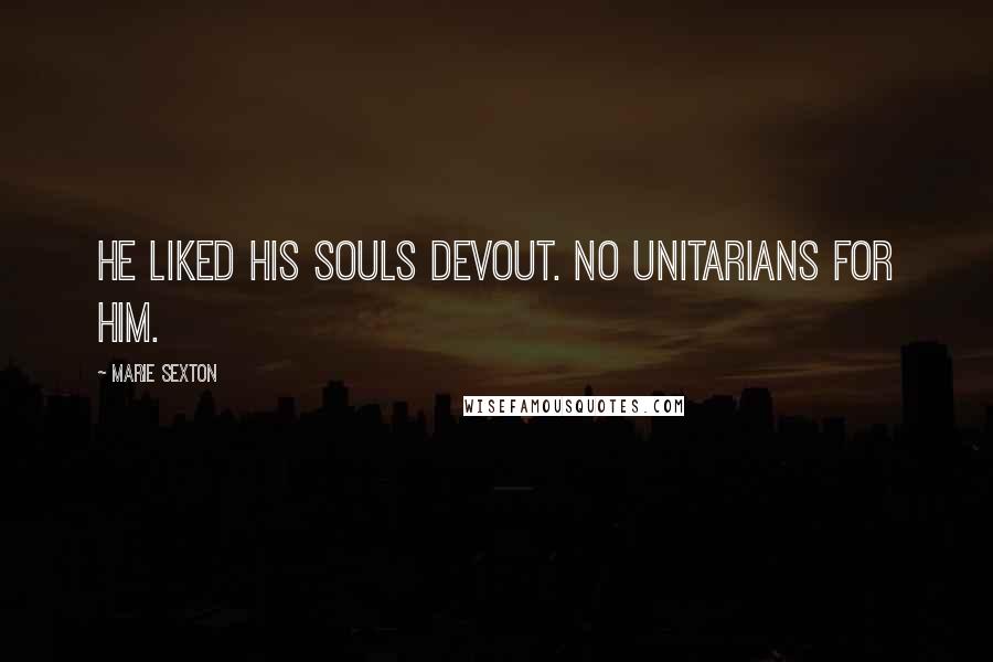 Marie Sexton Quotes: He liked his souls devout. No Unitarians for him.