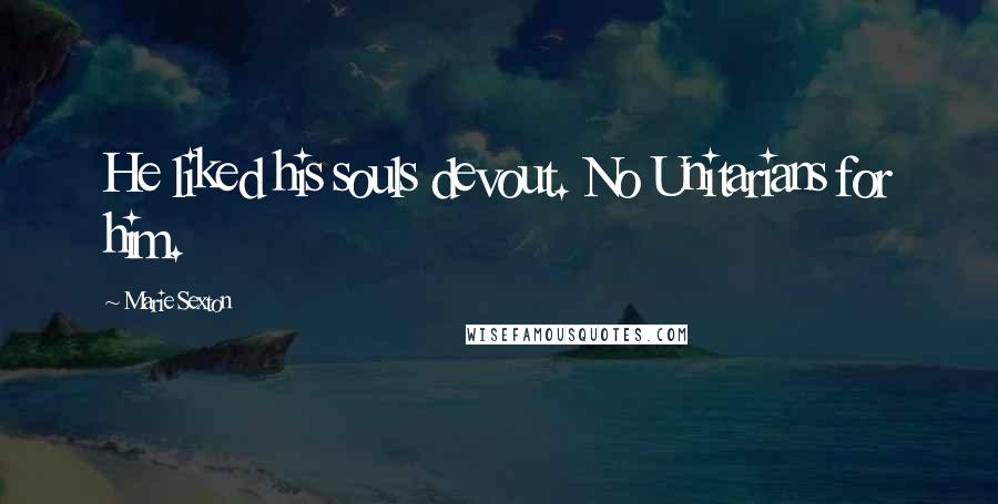 Marie Sexton Quotes: He liked his souls devout. No Unitarians for him.