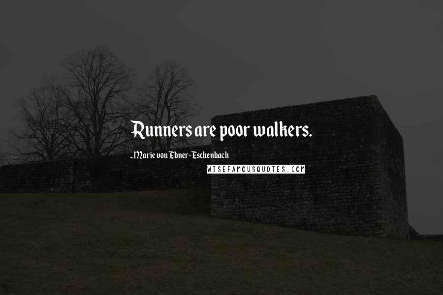 Marie Von Ebner-Eschenbach Quotes: Runners are poor walkers.