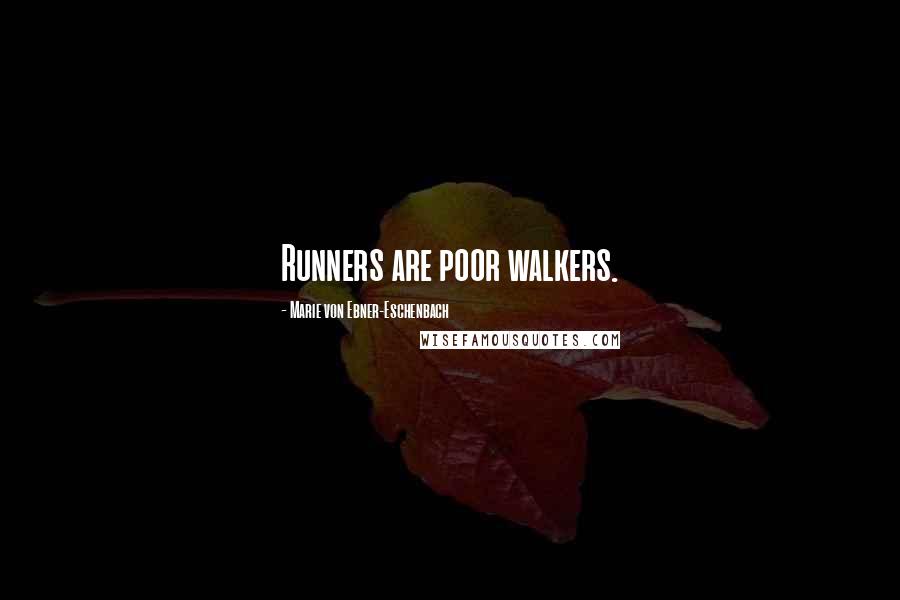 Marie Von Ebner-Eschenbach Quotes: Runners are poor walkers.