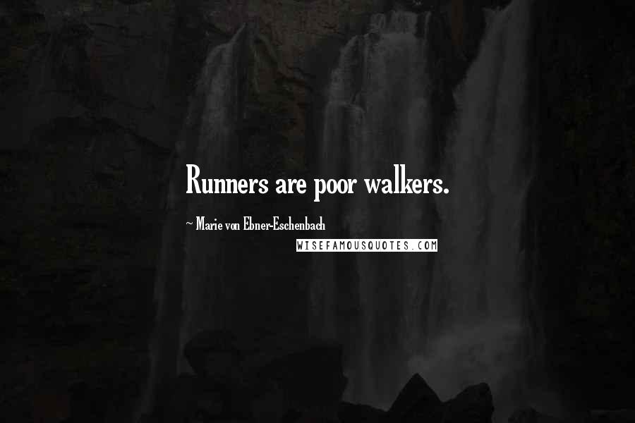Marie Von Ebner-Eschenbach Quotes: Runners are poor walkers.