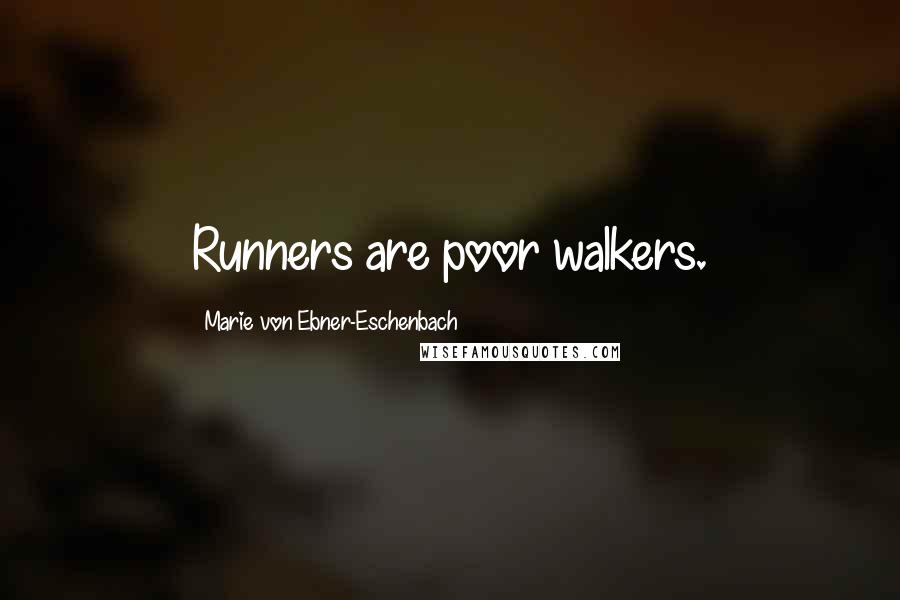 Marie Von Ebner-Eschenbach Quotes: Runners are poor walkers.