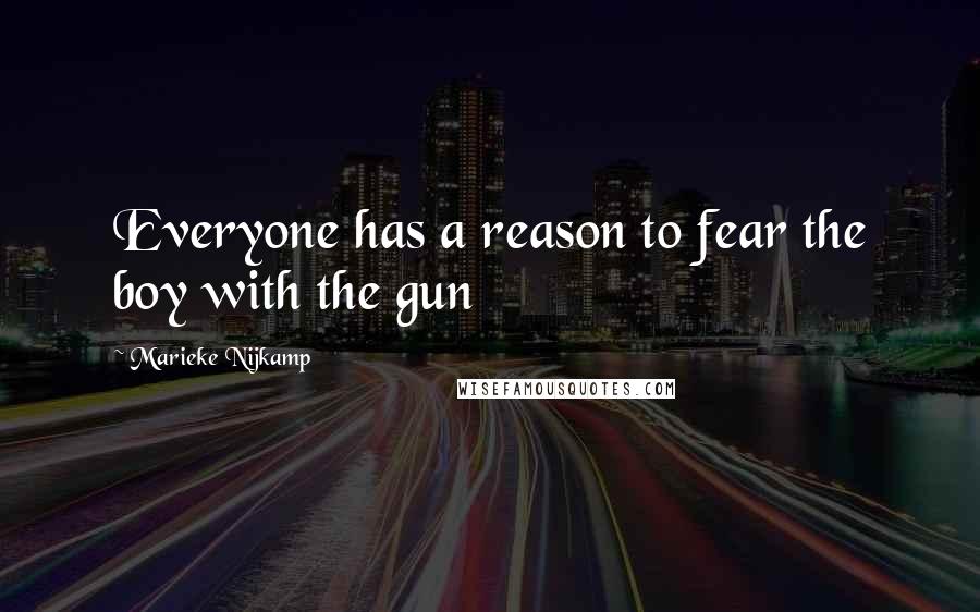 Marieke Nijkamp Quotes: Everyone has a reason to fear the boy with the gun