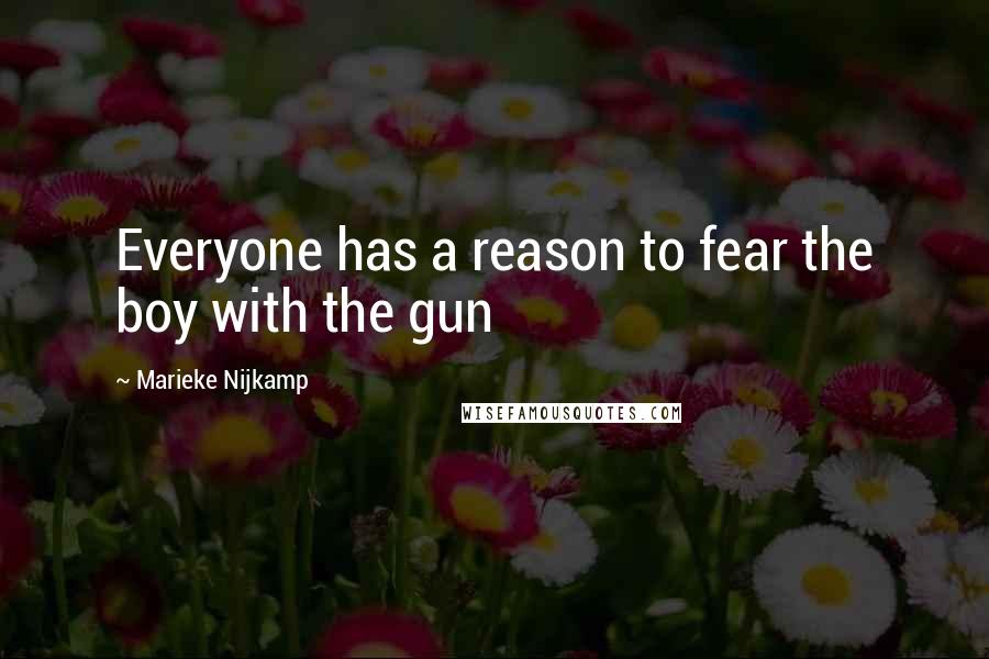 Marieke Nijkamp Quotes: Everyone has a reason to fear the boy with the gun