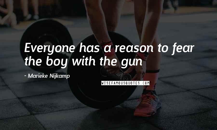 Marieke Nijkamp Quotes: Everyone has a reason to fear the boy with the gun