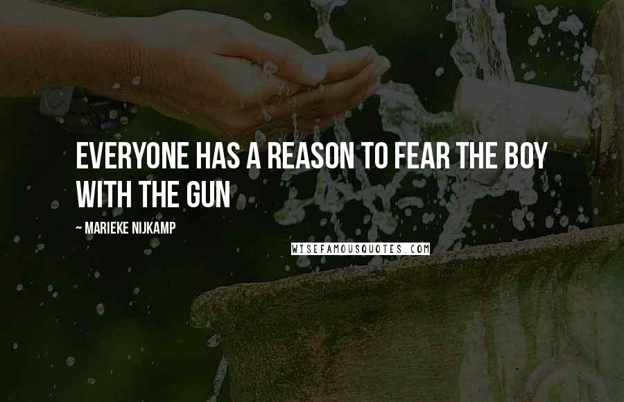 Marieke Nijkamp Quotes: Everyone has a reason to fear the boy with the gun