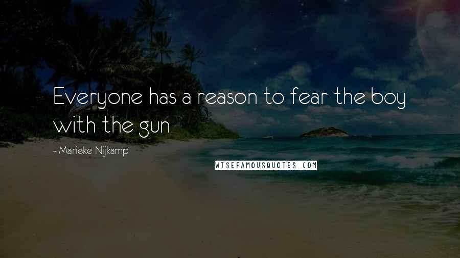 Marieke Nijkamp Quotes: Everyone has a reason to fear the boy with the gun