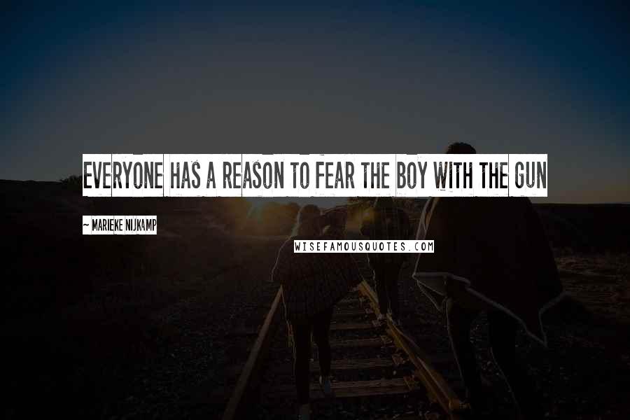 Marieke Nijkamp Quotes: Everyone has a reason to fear the boy with the gun