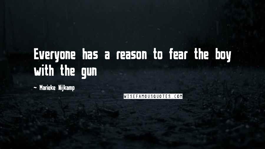 Marieke Nijkamp Quotes: Everyone has a reason to fear the boy with the gun