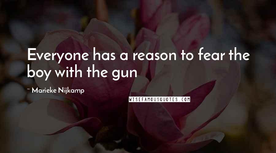 Marieke Nijkamp Quotes: Everyone has a reason to fear the boy with the gun