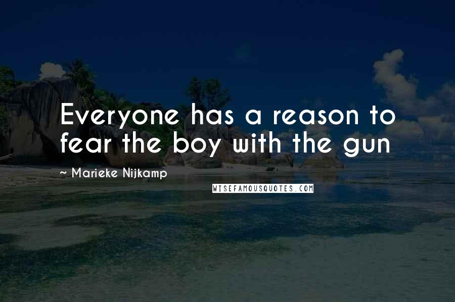 Marieke Nijkamp Quotes: Everyone has a reason to fear the boy with the gun