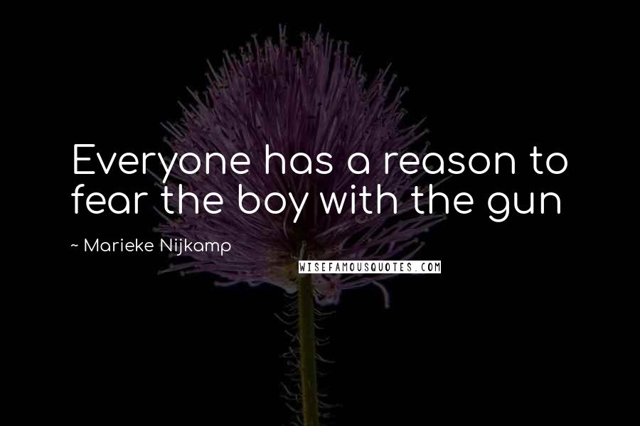 Marieke Nijkamp Quotes: Everyone has a reason to fear the boy with the gun