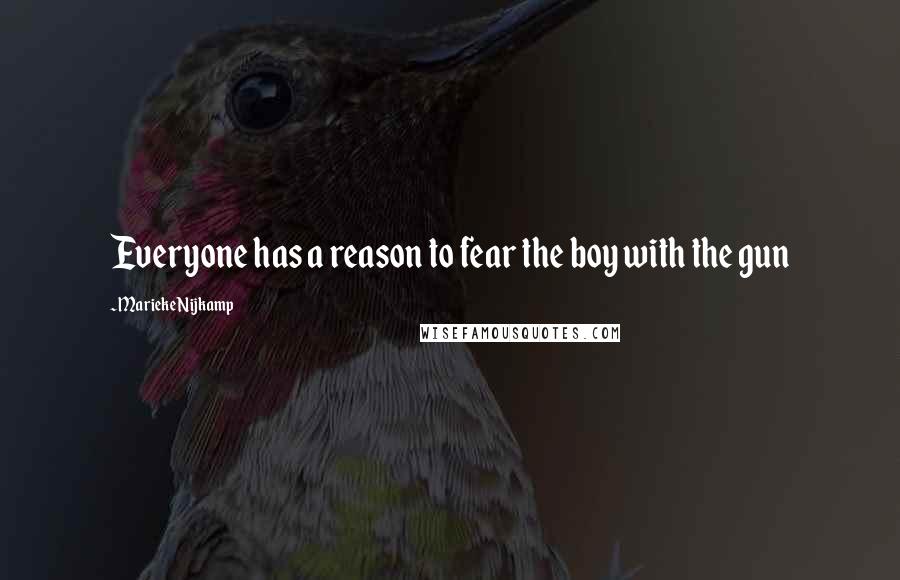 Marieke Nijkamp Quotes: Everyone has a reason to fear the boy with the gun
