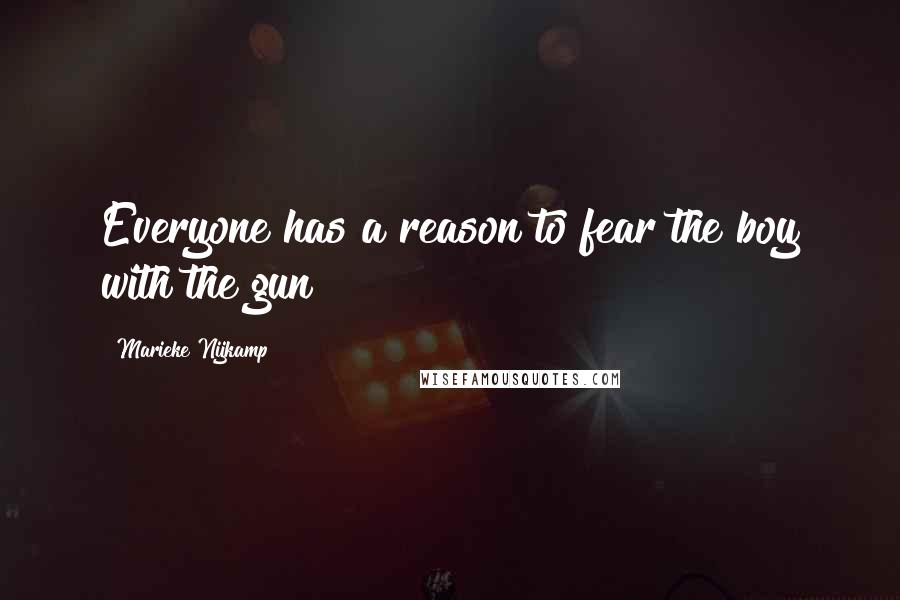 Marieke Nijkamp Quotes: Everyone has a reason to fear the boy with the gun