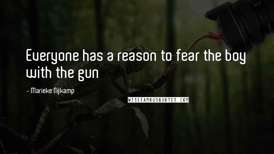 Marieke Nijkamp Quotes: Everyone has a reason to fear the boy with the gun