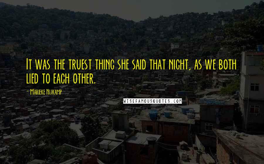 Marieke Nijkamp Quotes: It was the truest thing she said that night, as we both lied to each other.