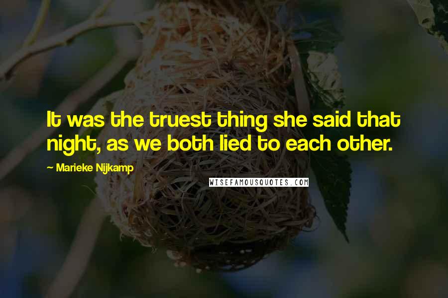 Marieke Nijkamp Quotes: It was the truest thing she said that night, as we both lied to each other.