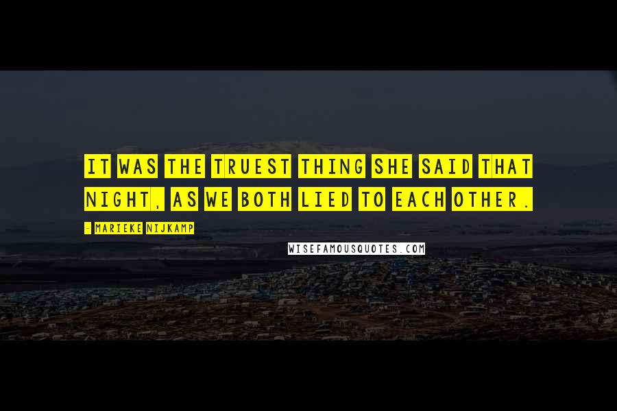 Marieke Nijkamp Quotes: It was the truest thing she said that night, as we both lied to each other.