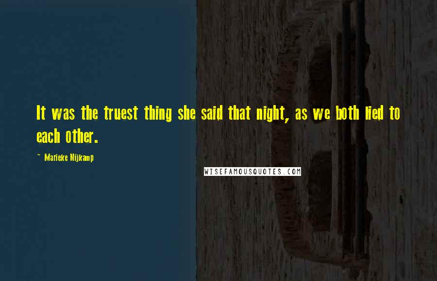 Marieke Nijkamp Quotes: It was the truest thing she said that night, as we both lied to each other.