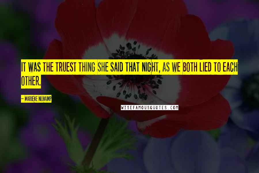 Marieke Nijkamp Quotes: It was the truest thing she said that night, as we both lied to each other.