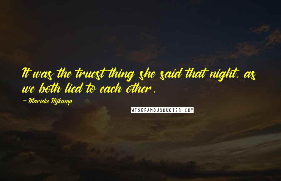 Marieke Nijkamp Quotes: It was the truest thing she said that night, as we both lied to each other.