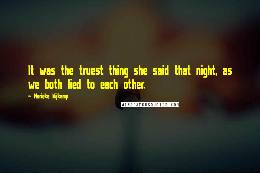 Marieke Nijkamp Quotes: It was the truest thing she said that night, as we both lied to each other.