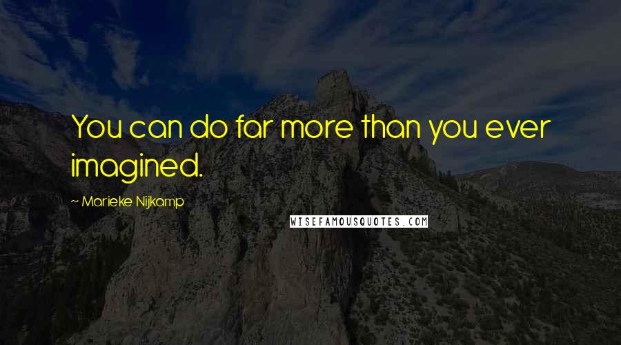 Marieke Nijkamp Quotes: You can do far more than you ever imagined.