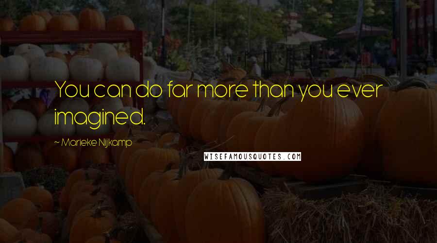 Marieke Nijkamp Quotes: You can do far more than you ever imagined.