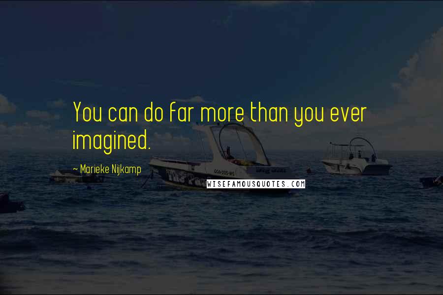 Marieke Nijkamp Quotes: You can do far more than you ever imagined.