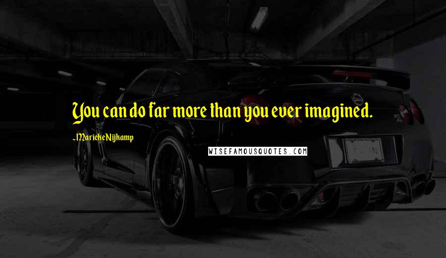 Marieke Nijkamp Quotes: You can do far more than you ever imagined.