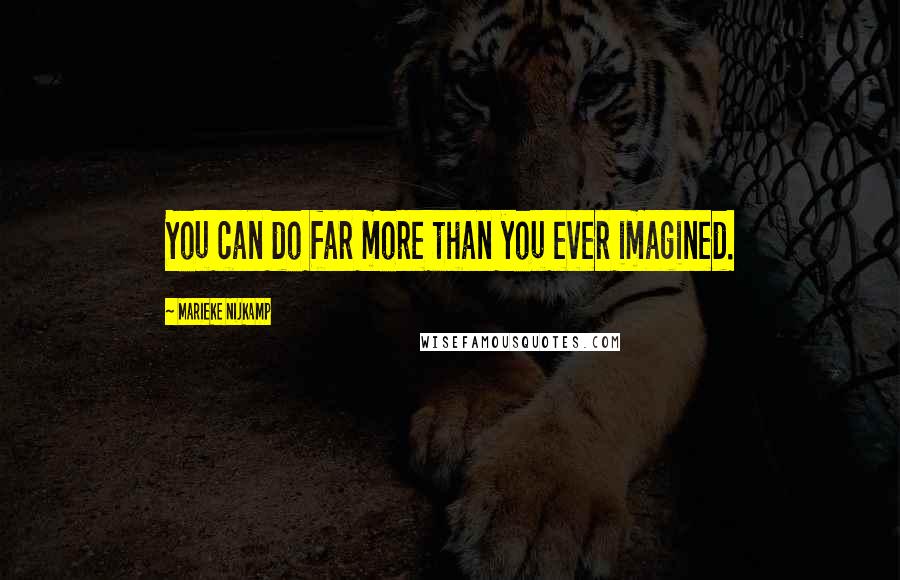 Marieke Nijkamp Quotes: You can do far more than you ever imagined.