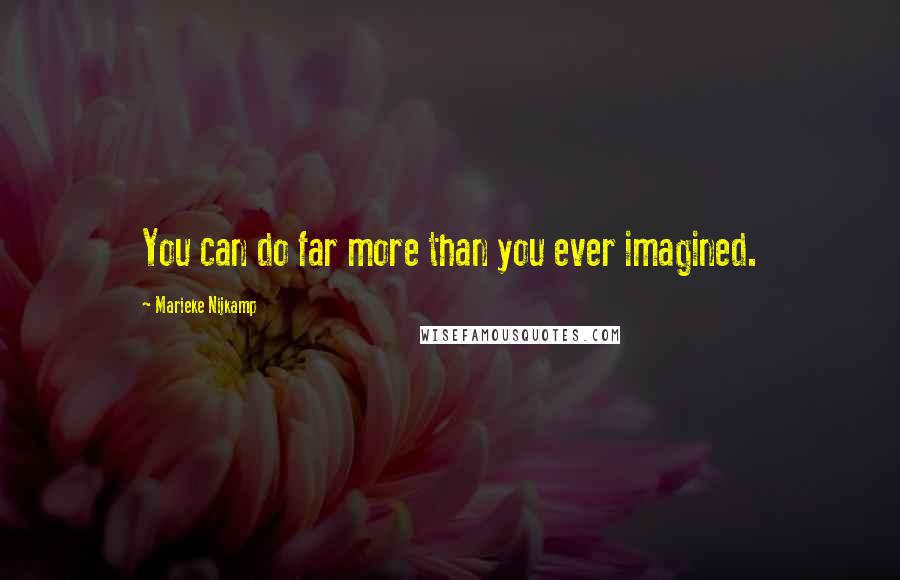 Marieke Nijkamp Quotes: You can do far more than you ever imagined.