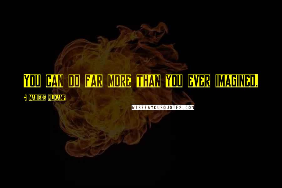 Marieke Nijkamp Quotes: You can do far more than you ever imagined.