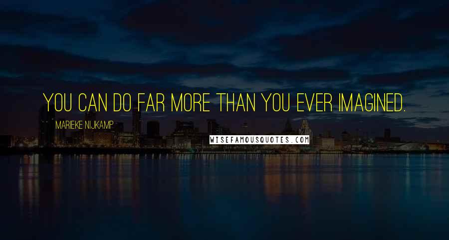 Marieke Nijkamp Quotes: You can do far more than you ever imagined.