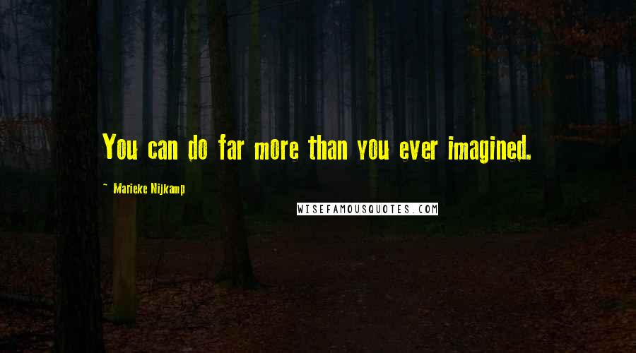 Marieke Nijkamp Quotes: You can do far more than you ever imagined.