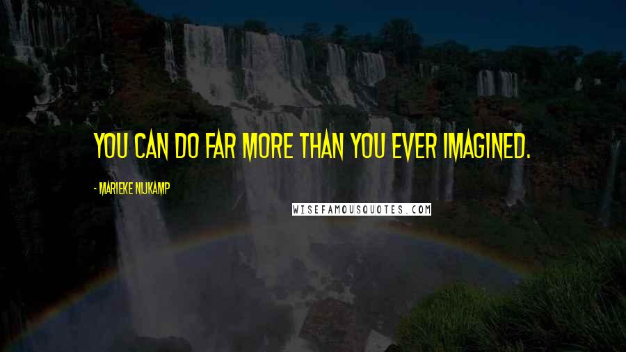 Marieke Nijkamp Quotes: You can do far more than you ever imagined.