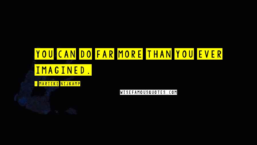 Marieke Nijkamp Quotes: You can do far more than you ever imagined.
