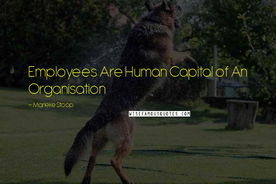 Marieke Stoop Quotes: Employees Are Human Capital of An Organisation
