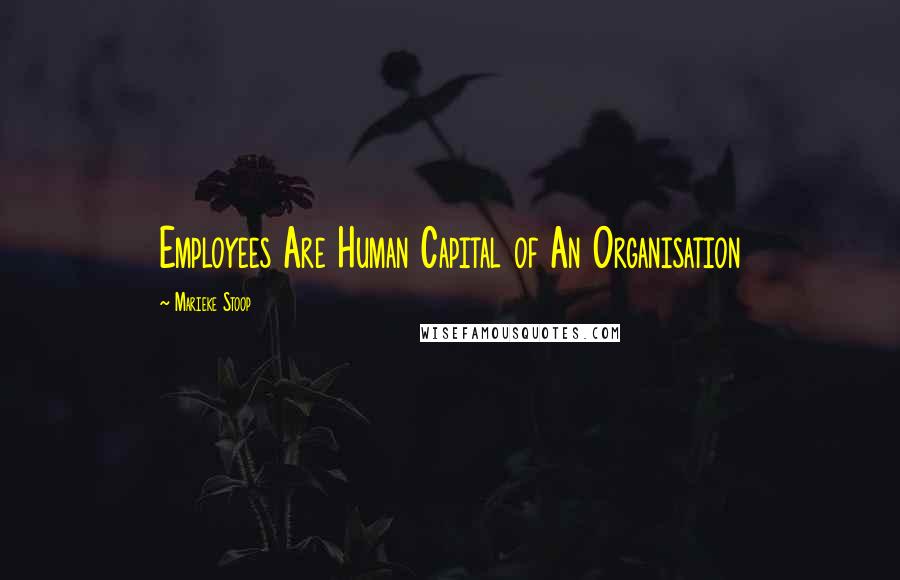 Marieke Stoop Quotes: Employees Are Human Capital of An Organisation