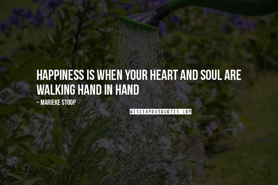 Marieke Stoop Quotes: Happiness Is When Your Heart and Soul Are Walking Hand In Hand