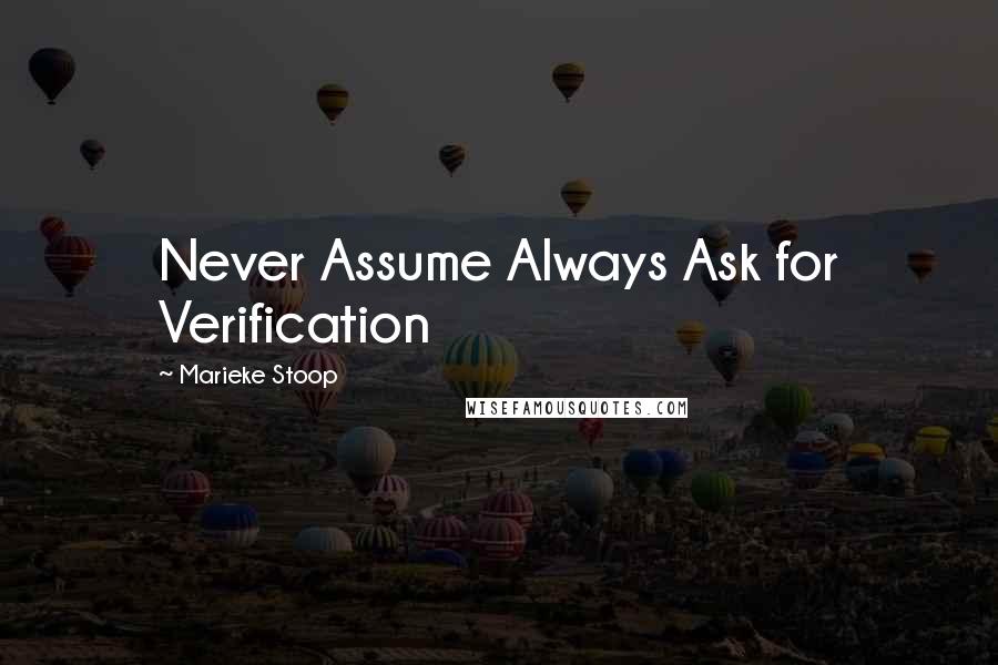 Marieke Stoop Quotes: Never Assume Always Ask for Verification
