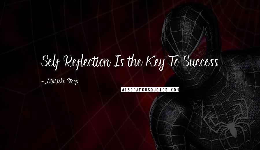 Marieke Stoop Quotes: Self Reflection Is the Key To Success