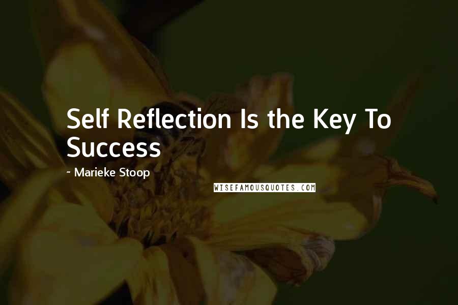 Marieke Stoop Quotes: Self Reflection Is the Key To Success