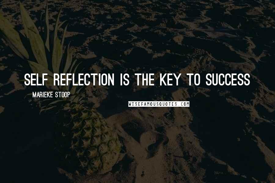 Marieke Stoop Quotes: Self Reflection Is the Key To Success