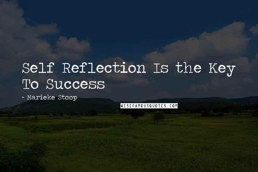 Marieke Stoop Quotes: Self Reflection Is the Key To Success