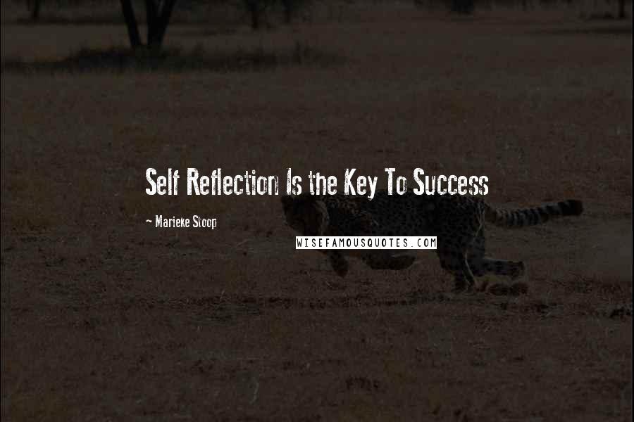 Marieke Stoop Quotes: Self Reflection Is the Key To Success