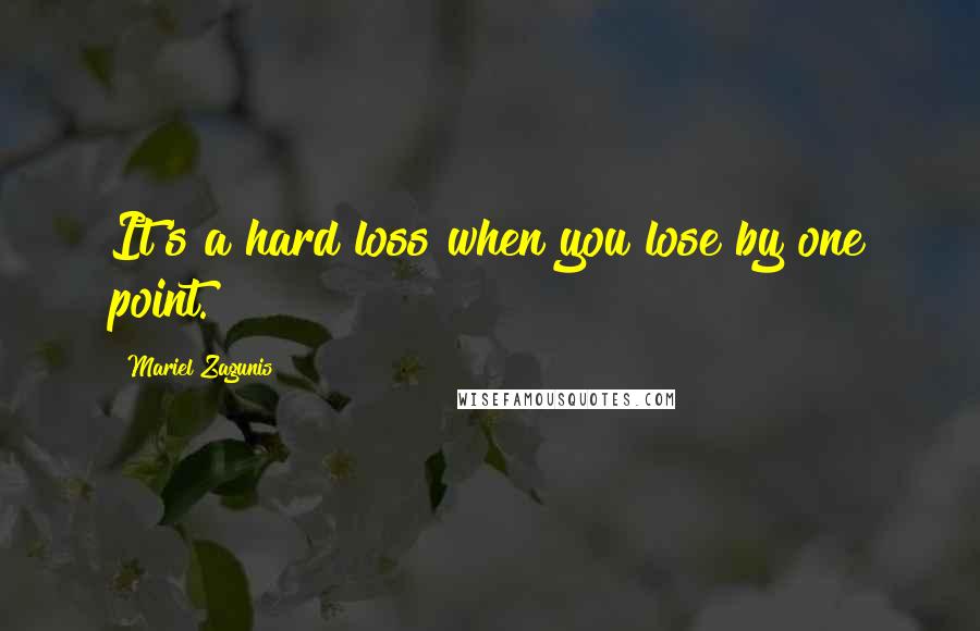 Mariel Zagunis Quotes: It's a hard loss when you lose by one point.